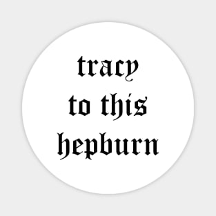 Tracy to this Hepburn Magnet